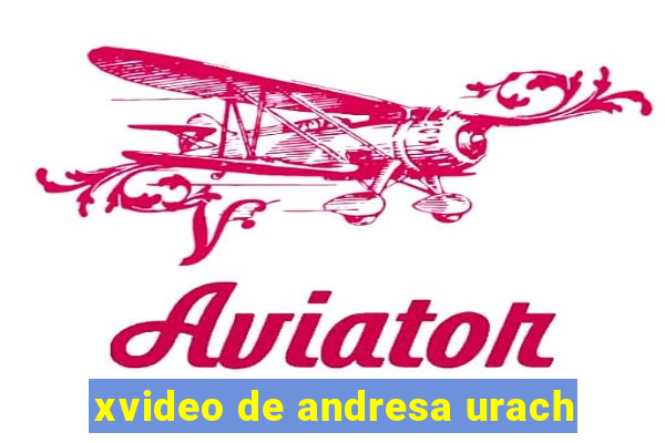 xvideo de andresa urach